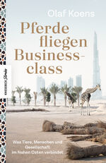 ISBN 9783957284747: Pferde fliegen Businessclass - Was Tiere, Menschen und Gesellschaft im Nahen Osten verbindet