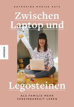 ISBN 9783957285164: Zwischen Laptop und Legosteinen / Als Familie mehr Vereinbarkeit leben / Katharina Marisa Katz / Taschenbuch / Großformatiges Paperback. Klappenbroschur / 192 S. / Deutsch / 2021 / Knesebeck