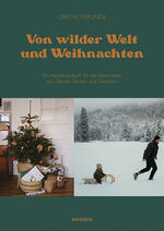 ISBN 9783957286741: Von wilder Welt und Weihnachten: Ein Abenteuerbuch für die Adventszeit zum Basteln, Backen und Genießen