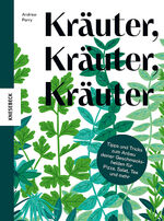 ISBN 9783957288332: Kräuter, Kräuter, Kräuter : Tipps und Tricks zum Anbau deiner Geschmackshelden für Pizza, Salat, Tee und mehr. Andrew Perry ; aus dem Englischen von Gerrit ten Bloemendal