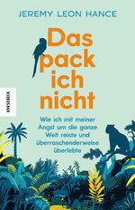 ISBN 9783957289056: Das pack ich nicht | Wie ich mit meiner Angst um die ganze Welt reiste und überraschenderweise überlebte | Jeremy Leon Hance | Taschenbuch | 416 S. | Deutsch | 2024 | Knesebeck | EAN 9783957289056