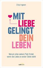 ISBN 9783957340610: Mit Liebe gelingt dein Leben - Warum alles seinen Platz findet, wenn die Liebe an erster Stelle steht.