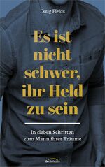 ISBN 9783957340719: Es ist nicht schwer, ihr Held zu sein - In sieben Schritten zum Mann ihrer Träume.