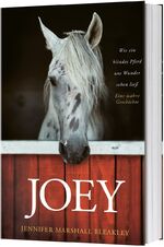 ISBN 9783957346575: Joey - Wie ein blindes Pferd uns Wunder sehen ließ