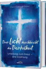 ISBN 9783957347077: Dein Licht durchbricht die Dunkelheit - Unterwegs zum Kreuz - Eine Erzählung