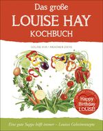 ISBN 9783957360687: Das große Louise Hay Kochbuch - Eine gute Suppe hilft immer - Louises Geheimrezepte