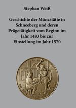 ISBN 9783957411327: Geschichte der Münzstätte in Schneeberg und deren Prägetätigkeit vom Beginn im Jahr 1483 bis zur Einstellung im Jahr 1570