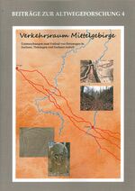 ISBN 9783957411723: Verkehrsraum Mittelgebirge (Altwegeforschung 4) – Untersuchungen zum Verlauf von Fernwegen in Sachsen, Thüringen und Sachsen-Anhalt