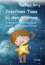 ISBN 9783957534859: Josefines Tanz zu den Sternen - Ein Kinderbuch um Abenteuer, Familie, Abschied und Trauer