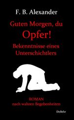 ISBN 9783957538376: Guten Morgen, du Opfer! - Bekenntnisse eines Unterschichtlers - Roman nach wahren Begebenheiten