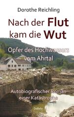 ISBN 9783957539472: Nach der Flut kam die Wut - Opfer des Hochwassers vom Ahrtal - Autobiografischer Roman einer Katastrophe