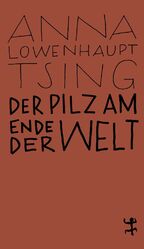 Der Pilz am Ende der Welt – Über das Leben in den Ruinen des Kapitalismus