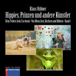 ISBN 9783957651907: HIPPIES, PRINZEN UND ANDERE KÜNSTLER - Kein Twitter, kein Facebook • Von Menschen, Büchern und Bildern • Band 1