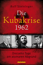 ISBN 9783957680587: Die Kubakrise 1962 - Dreizehn Tage am atomaren Abgrund