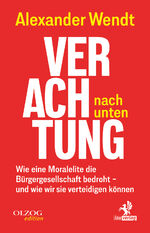 ISBN 9783957682598: Verachtung nach unten - Wie eine Moralelite die Bürgergesellschaft bedroht – und wie wir sie verteidigen können