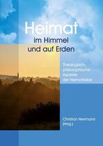 ISBN 9783957761569: Heimat im Himmel und auf Erden - Theologisch-philosophische Aspekte der Heimatliebe