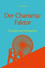 Der Charisma-Faktor - Glücklich sein mit Sisyphos