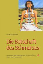 ISBN 9783957790569: Die Botschaft des Schmerzes: Anregung und Orientierung fÃ¼r betroffene, Ã„rzte und Therapeuten