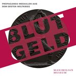 ISBN 9783957860248: Blutgeld. Propaganda-Medaillen aus dem Ersten Weltkrieg. Hrsg. vom Maximilian-Museum.