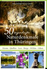 ISBN 9783957990709: 50 sagenhafte Naturdenkmale in Thüringen - Bäume, Quellen, Seen, Berge, Höhlen, Felsen