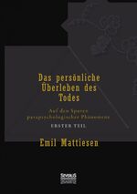 ISBN 9783958013544: Das persönliche Überleben des Todes, Bd. 1 - Auf den Spuren parapsychologischer Phänomene