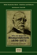 ISBN 9783958013575: Otto Fürst von Bismarck - Bismarckbriefe 1836-1872. Herausgegeben von Horst Kohl - Reihe Deutsches Reich, Bd. I/III