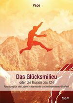 ISBN 9783958024922: Das Glücksmilieu oder die Illusion des ICH - Anleitung für ein Leben in Harmonie und vollkommener Freiheit