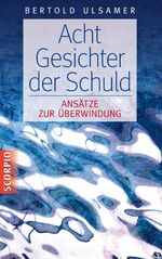 ISBN 9783958030022: Acht Gesichter der Schuld - Ansätze zur Überwindung