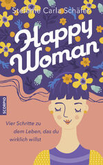 ISBN 9783958034914: Happy Woman - Vier Schritte zu dem Leben, das du wirklich willst