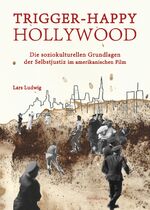 ISBN 9783958080362: Trigger-happy Hollywood - Die soziokulturellen Grundlagen der Selbstjustiz im amerikanischen Film