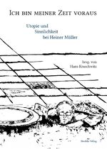 ISBN 9783958081444: Ich bin meiner Zeit voraus - Utopie und Sinnlichkeit bei Heiner Müller