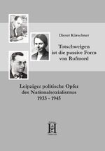 ISBN 9783958170223: Totschweigen ist die passive Form von Rufmord - Leipziger politische Opfer des Nationalsozialismus 1933 - 1945