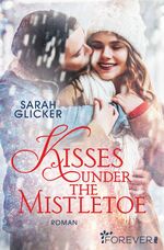 Sarah Glicker: Kisses under the Mistleto Sarah Glicker: Kisses under the Mistleto