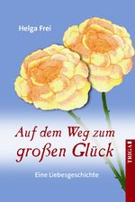 ISBN 9783958281660: Auf dem Weg zum großen Glück - Eine Liebesgeschichte