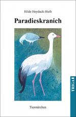 ISBN 9783958281745: Paradieskranich - Fabeln / Tiermärchen, zweiundzwanzig kurze Tiergeschichten in Worten und Bildern