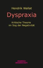 ISBN 9783958323438: Dyspraxia – Kritische Theorie im Sog der Negativität