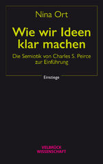 ISBN 9783958323742: Wie wir Ideen klar machen - Die Semiotik von Charles S. Peirce zur Einführung