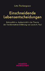 ISBN 9783958323834: Einschneidende Lebensentscheidungen – Rationalität vs. Authentizität in der Theorie der Transformativen Erfahrung von Laurie A. Paul