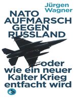 ISBN 9783958410565: NATO-Aufmarsch gegen Russland oder wie ein neuer Kalter Krieg entfacht wird