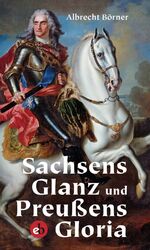 ISBN 9783958410848: Sachsens Glanz und Preußens Gloria