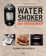 ISBN 9783958430372: Das große Watersmoker Buch: Technik und Rezepte