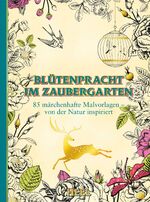 ISBN 9783958433182: Blütenpracht im Zaubergarten - 85 märchenhafte Malvorlagen - von der Natur inspiriert