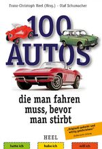 ISBN 9783958437807: 100 Autos, die man fahren muss, bevor man stirbt | Franz-Christoph Heel | Taschenbuch | 112 S. | Deutsch | 2018 | Heel | EAN 9783958437807