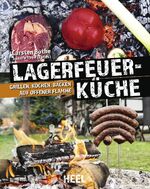 ISBN 9783958438743: Lagerfeuerküche – Grillen, Kochen, Backen auf offener Flamme