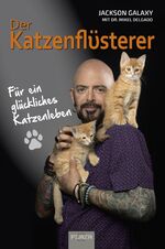 ISBN 9783958438828: Der Katzenflüsterer: Für ein glückliches Katzenleben - vom Katzen-Profi Jackson Galaxy. Ratgeber Katzen