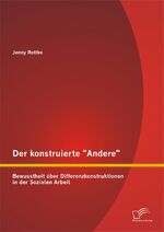 ISBN 9783958508897: Der konstruierte "Andere": Bewusstheit über Differenzkonstruktionen in der Sozialen Arbeit