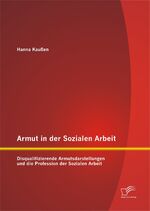 ISBN 9783958508927: Armut in der Sozialen Arbeit: Disqualifizierende Armutsdarstellungen und die Profession der Sozialen Arbeit