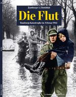 ISBN 9783958561021: Die Flut / Hamburgs Katastrophe im Februar 1962