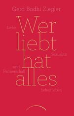 ISBN 9783958830257: Wer liebt hat alles - Liebe, Sexualität und Partnerschaft befreit leben