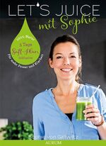 ISBN 9783958830707: Let's Juice mit Sophie – Power für den Darm - Klarheit für den Geist